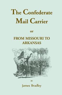 Book cover for The Confederate Mail Carrier, or From Missouri to Arkansas through Mississippi, Alabama, Georgia, and Tennessee. Being an Account of the Battles, Marches, and Hardships of the First and Second Brigades, Mo., C.S.A. Together with the Thrilling Adventures a