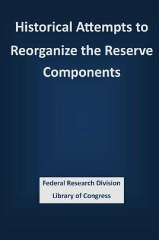 Cover of Historical Attempts to Reorganize the Reserve Components