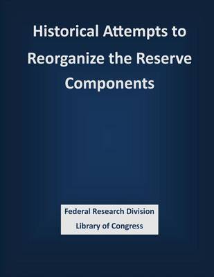 Book cover for Historical Attempts to Reorganize the Reserve Components