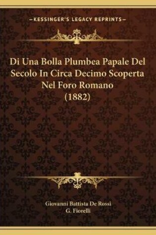 Cover of Di Una Bolla Plumbea Papale Del Secolo In Circa Decimo Scoperta Nel Foro Romano (1882)