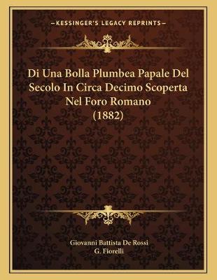 Book cover for Di Una Bolla Plumbea Papale Del Secolo In Circa Decimo Scoperta Nel Foro Romano (1882)