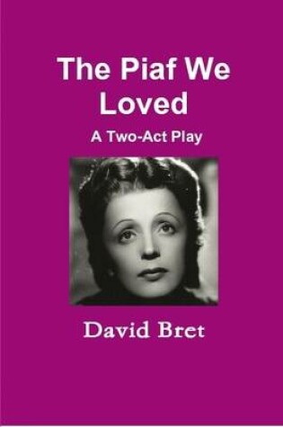 Cover of The Piaf We Loved: A Two-Act Play