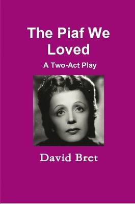 Book cover for The Piaf We Loved: A Two-Act Play