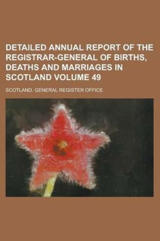 Cover of Detailed Annual Report of the Registrar-General of Births, Deaths and Marriages in Scotland Volume 49