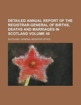 Book cover for Detailed Annual Report of the Registrar-General of Births, Deaths and Marriages in Scotland Volume 49