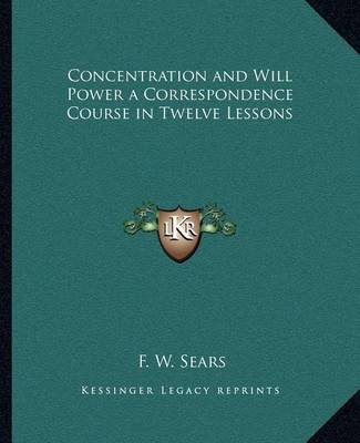 Book cover for Concentration and Will Power a Correspondence Course in Twelve Lessons