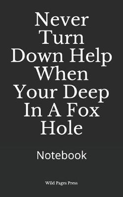 Book cover for Never Turn Down Help When Your Deep In A Fox Hole