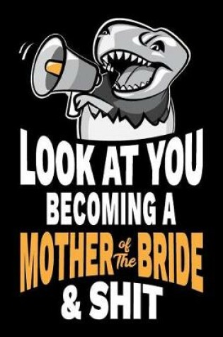 Cover of Look at You Becoming a Mother of the Bride and Shit