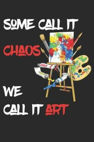 Cover of Some Call It Chaos We Call It Art