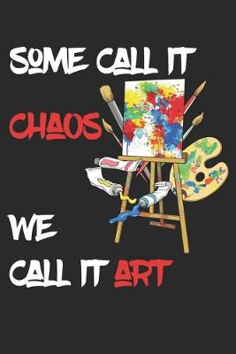 Book cover for Some Call It Chaos We Call It Art