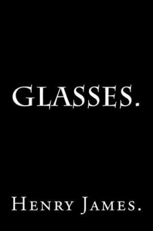 Cover of Glasses by Henry James.