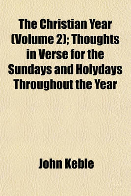 Book cover for The Christian Year (Volume 2); Thoughts in Verse for the Sundays and Holydays Throughout the Year