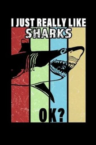 Cover of I Just Really Like Sharks Ok?
