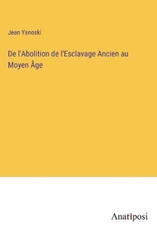 Cover of De l'Abolition de l'Esclavage Ancien au Moyen Âge