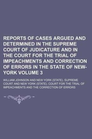 Cover of Reports of Cases Argued and Determined in the Supreme Court of Judicature and in the Court for the Trial of Impeachments and Correction of Errors in the State of New-York Volume 3