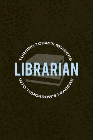 Cover of Librarian Turning Today's Readers Into Tomorrow's Leaders