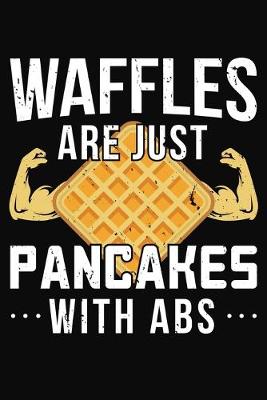 Book cover for Waffles Are Just Pancakes With Abs