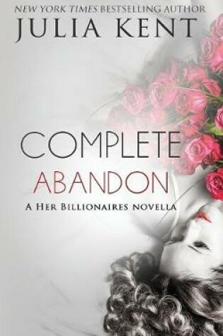 Cover of Complete Abandon (A Her Billionaires novella)