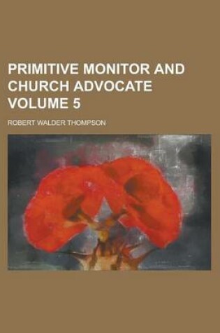 Cover of Primitive Monitor and Church Advocate Volume 5