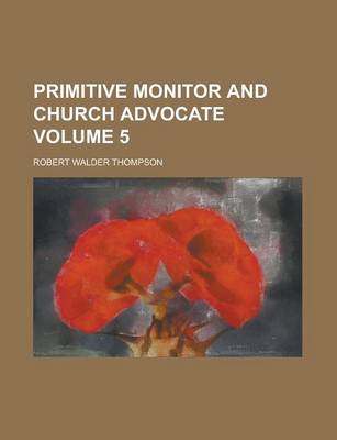 Book cover for Primitive Monitor and Church Advocate Volume 5