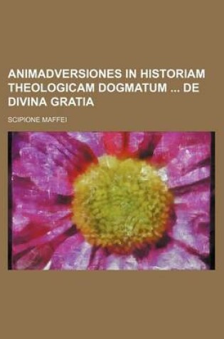 Cover of Animadversiones in Historiam Theologicam Dogmatum de Divina Gratia