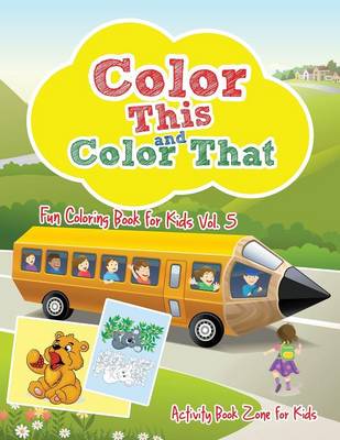 Book cover for Color This and Color That - Fun Coloring Book for Kids Vol. 5