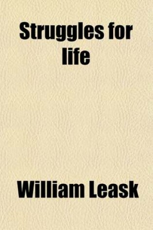 Cover of Struggles for Life; Or, the Autobiography of a Dissenting Minister [W. Leask] Or, the Autobiography of a Dissenting Minister [W. Leask].