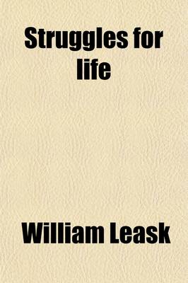 Book cover for Struggles for Life; Or, the Autobiography of a Dissenting Minister [W. Leask] Or, the Autobiography of a Dissenting Minister [W. Leask].