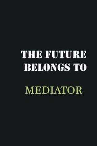 Cover of The Future belongs to Mediator