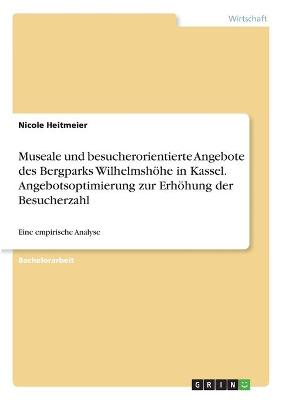 Book cover for Museale und besucherorientierte Angebote des Bergparks Wilhelmshoehe in Kassel. Angebotsoptimierung zur Erhoehung der Besucherzahl