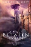 Book cover for A Walk Between Worlds