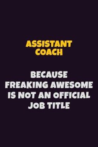 Cover of Assistant Coach, Because Freaking Awesome Is Not An Official Job Title