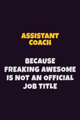 Book cover for Assistant Coach, Because Freaking Awesome Is Not An Official Job Title