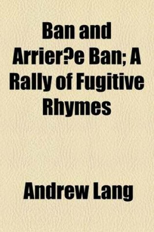 Cover of Ban and Arrier E Ban; A Rally of Fugitive Rhymes