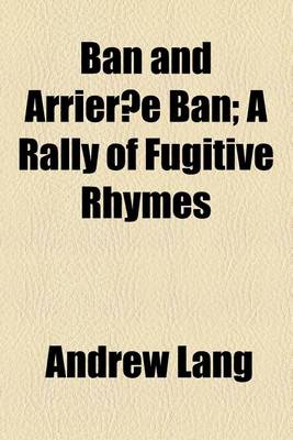 Book cover for Ban and Arrier E Ban; A Rally of Fugitive Rhymes