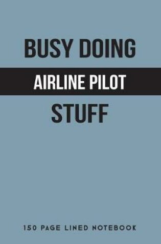 Cover of Busy Doing Airline Pilot Stuff