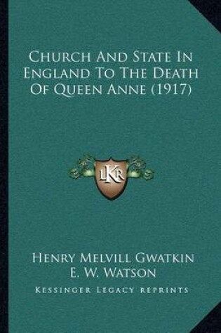 Cover of Church and State in England to the Death of Queen Anne (1917)