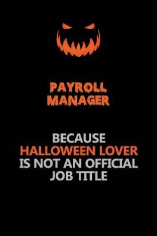 Cover of Payroll Manager Because Halloween Lover Is Not An Official Job Title