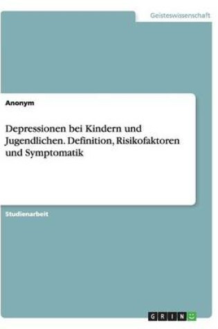 Cover of Depressionen bei Kindern und Jugendlichen. Definition, Risikofaktoren und Symptomatik