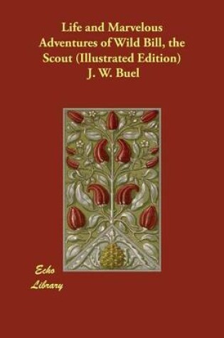 Cover of Life and Marvelous Adventures of Wild Bill, the Scout (Illustrated Edition)