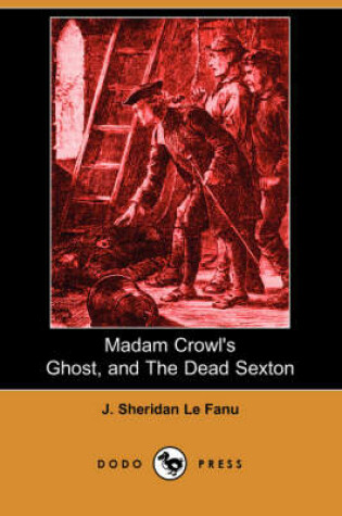 Cover of Madam Crowl's Ghost, and the Dead Sexton (Dodo Press)