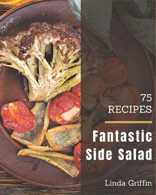 Book cover for 75 Fantastic Side Salad Recipes
