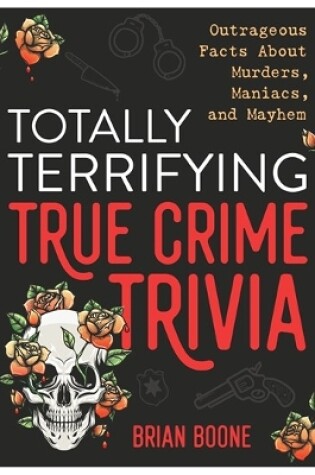 Cover of Totally Terrifying True Crime Trivia