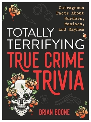 Book cover for Totally Terrifying True Crime Trivia