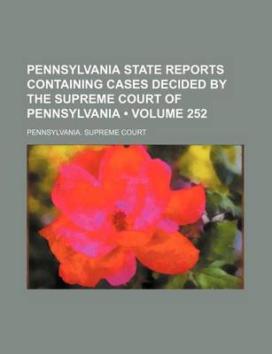 Book cover for Pennsylvania State Reports Containing Cases Decided by the Supreme Court of Pennsylvania (Volume 252)