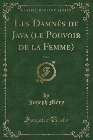 Cover of Les Damnés de Java (Le Pouvoir de la Femme), Vol. 1 (Classic Reprint)