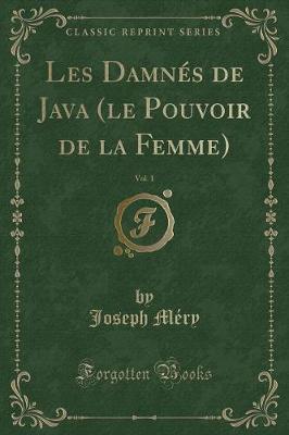 Book cover for Les Damnés de Java (Le Pouvoir de la Femme), Vol. 1 (Classic Reprint)