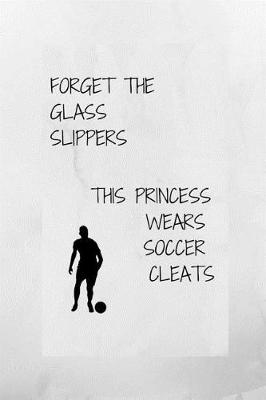 Book cover for Forget the Glass Slippers, This Princess Wears Soccer Cleats