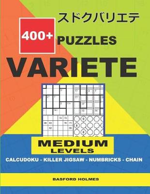 Cover of 400 + puzzles VARIETE Medium levels Calcudoku - Killer Jigsaw - Numbricks - Chain.