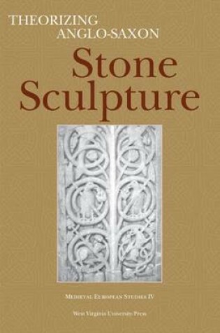 Cover of Theorizing Anglo-Saxon Stone Sculpture